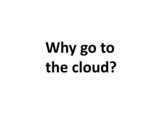 Why go to
the cloud?

 