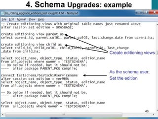 43
4. Schema Upgrades: example
Create editioning views
As the schema user,
Set the edition
 