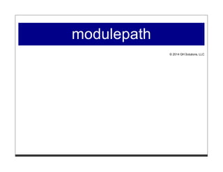 modulepath
© 2014 GH Solutions, LLC
 