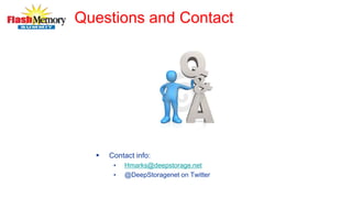 Questions and Contact
 Contact info:
• Hmarks@deepstorage.net
• @DeepStoragenet on Twitter
 
