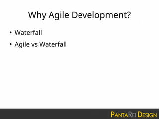Why Agile Development?
●
Waterfall
●
Agile vs Waterfall
 