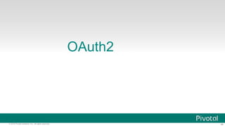 ‹#›© 2016 Pivotal Software, Inc. All rights reserved.
OAuth2
 