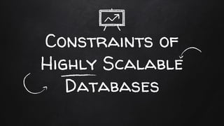 Constraints of
Highly Scalable
Databases
 