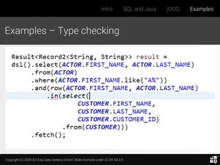 Copyright (c) 2009-2015 by Data Geekery GmbH. Slides licensed under CC BY SA 3.0
Intro SQL and Java jOOQ Examples
Examples – Type checking
 