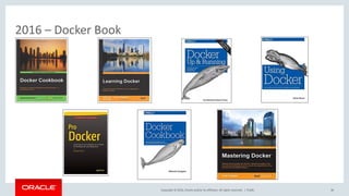 Copyright	©	2016, Oracle	and/or	its	affiliates.	All	rights	reserved.		|
2016 – Docker	Book
Public 36
 