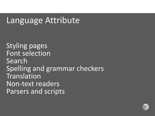 Language Attribute
Styling pages
Font selection
Search
Spelling and grammar checkers
Translation
Non-text readers
Parsers and scripts
 
