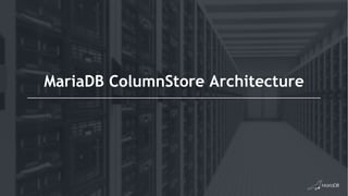 MariaDB ColumnStore Architecture
 