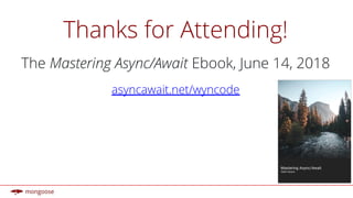 Thanks for Attending!
The Mastering Async/Await Ebook, June 14, 2018
asyncawait.net/wyncode
 