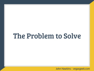The Problem to Solve
 