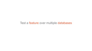 Test a feature over multiple databases
 