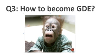 Q3: How to become GDE?
 