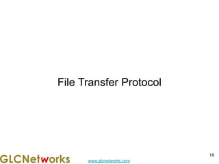 www.glcnetworks.com
File Transfer Protocol
18
 