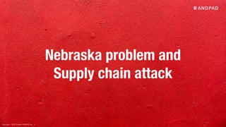 Copyright © 2020 Present ANDPAD Inc.
Nebraska problem and
Supply chain attack
 