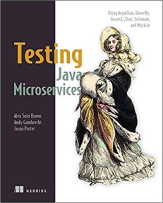 Testing Java Microservices Using Arquillian Hoverfly Assertj Junit Selenium And Mockito First Edition Alex Soto Bueno