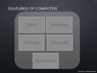 Speed Accuracy
Storage Versatility
Automation
presented by; M.SOHAIL ASGHAR
8
 