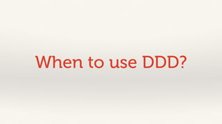 When to use DDD? 
 