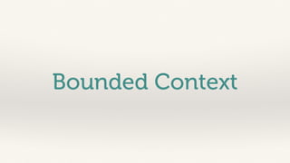 Bounded Context 
 