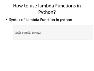 How to use lambda Functions in
Python?
• Syntax of Lambda Function in python
 