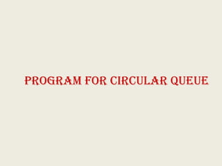 Program for Circular Queue
 