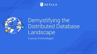 Demystifying the
Distributed Database
Landscape
A survey of technologies
 