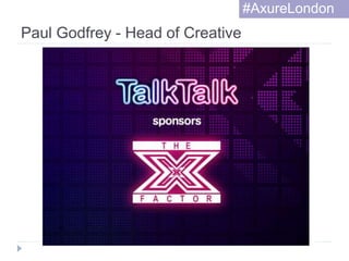 Paul Godfrey - Head of Creative
#AxureLondon
 