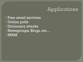 Free email services Online polls Dictionary attacks Newsgroups, Blogs, etc… SPAM 