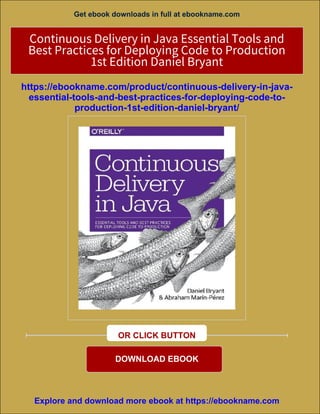 Get ebook downloads in full at ebookname.com
Continuous Delivery in Java Essential Tools and
Best Practices for Deploying Code to Production
1st Edition Daniel Bryant
https://ebookname.com/product/continuous-delivery-in-java-
essential-tools-and-best-practices-for-deploying-code-to-
production-1st-edition-daniel-bryant/
OR CLICK BUTTON
DOWNLOAD EBOOK
Explore and download more ebook at https://ebookname.com
 