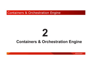 Containers & Orchestration Engine
2
Containers & Orchestration Engine
 