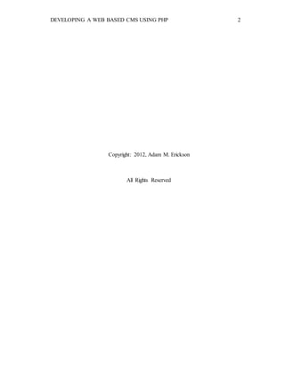 DEVELOPING A WEB BASED CMS USING PHP 2
Copyright: 2012, Adam M. Erickson
All Rights Reserved
 