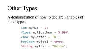 Other Types
A demonstration of how to declare variables of
other types.
 