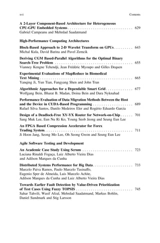 A 2-Layer Component-Based Architecture for Heterogeneous
CPU-GPU Embedded Systems . . . . . . . . . . . . . . . . . . . . . . . . . . . . . . . 629
Gabriel Campeanu and Mehrdad Saadatmand
High-Performance Computing Architectures
Block-Based Approach to 2-D Wavelet Transform on GPUs . . . . . . . . . 643
Michal Kula, David Barina and Pavel Zemcik
Deriving CGM Based-Parallel Algorithms for the Optimal Binary
Search-Tree Problem . . . . . . . . . . . . . . . . . . . . . . . . . . . . . . . . . . . . . 655
Vianney Kengne Tchendji, Jean Frédéric Myoupo and Gilles Dequen
Experimental Evaluations of MapReduce in Biomedical
Text Mining . . . . . . . . . . . . . . . . . . . . . . . . . . . . . . . . . . . . . . . . . . . . 665
Yanqing Ji, Yun Tian, Fangyang Shen and John Tran
Algorithmic Approaches for a Dependable Smart Grid. . . . . . . . . . . . . 677
Wolfgang Bein, Bharat B. Madan, Doina Bein and Dara Nyknahad
Performance Evaluation of Data Migration Methods Between the Host
and the Device in CUDA-Based Programming . . . . . . . . . . . . . . . . . . . 689
Rafael Silva Santos, Danilo Medeiros Eler and Rogério Eduardo Garcia
Design of a Deadlock-Free XY-YX Router for Network-on-Chip . . . . . . 701
Sang Muk Lee, Eun Nu Ri Ko, Young Seob Jeong and Seung Eun Lee
An FPGA Based Compression Accelerator for Forex
Trading System. . . . . . . . . . . . . . . . . . . . . . . . . . . . . . . . . . . . . . . . . . 711
Ji Hoon Jang, Seong Mo Lee, Oh Seong Gwon and Seung Eun Lee
Agile Software Testing and Development
An Academic Case Study Using Scrum . . . . . . . . . . . . . . . . . . . . . . . . 723
Luciana Rinaldi Fogaça, Luiz Alberto Vieira Dias
and Adilson Marques da Cunha
Distributed Systems Performance for Big Data. . . . . . . . . . . . . . . . . . . 733
Marcelo Paiva Ramos, Paulo Marcelo Tasinaffo,
Eugenio Sper de Almeida, Luis Marcelo Achite,
Adilson Marques da Cunha and Luiz Alberto Vieira Dias
Towards Earlier Fault Detection by Value-Driven Prioritization
of Test Cases Using Fuzzy TOPSIS . . . . . . . . . . . . . . . . . . . . . . . . . . . 745
Sahar Tahvili, Wasif Afzal, Mehrdad Saadatmand, Markus Bohlin,
Daniel Sundmark and Stig Larsson
xvi Contents
 