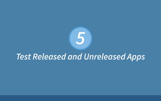 Test Released and Unreleased Apps
5
 