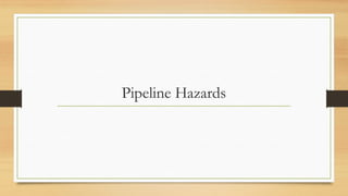 Pipeline Hazards
 