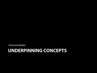 UNDERPINNING CONCEPTS
Technical details
 