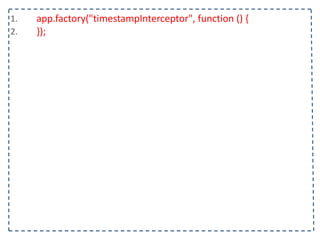 1. app.factory("timestampInterceptor",	
  function	
  ()	
  {	
  
2. });
 
