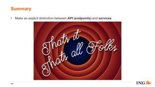 • Make an explicit distinction between API (endpoints) and services
Summary
122
 