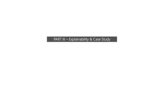 PART III – Explainability & Case Study
 