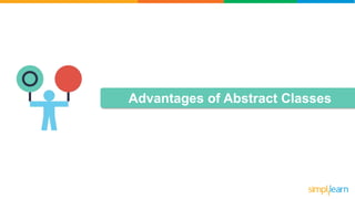 Advantages of Abstract Classes
 