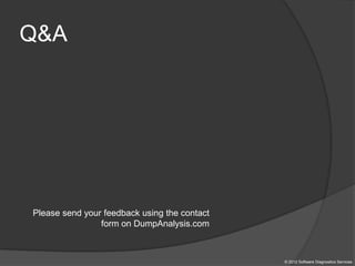 Q&A
Please send your feedback using the contact
form on DumpAnalysis.com
© 2012 Software Diagnostics Services
 