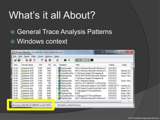 What’s it all About?
 General Trace Analysis Patterns
 Windows context
© 2012 Software Diagnostics Services
 