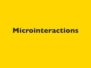Microinteractions
 