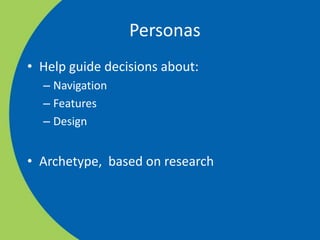 PersonasHelp guide decisions about:NavigationFeaturesDesignArchetype,  based on research