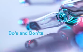 Do’s and Don’ts
 