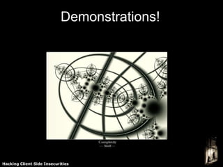 Demonstrations!




Hacking Client Side Insecurities
 