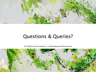Questions & Queries?
For help & queries Contact us : imahmedyounis@hotmail.com
©IMAHMEDYOUNIS
 