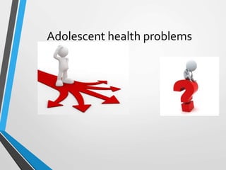 Adolescent health problems
 