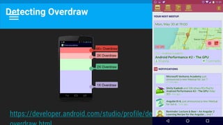 Detecting Overdraw
https://developer.android.com/studio/profile/dev-options-
 