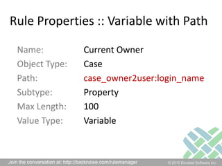 Rule Properties :: Variable with PathName:		Current OwnerObject Type:	CasePath:	case_owner2user:login_nameSubtype:		PropertyMax Length:	100Value Type:	Variable	