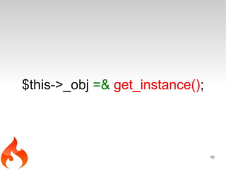 $this->_obj =& get_instance();




                                 92
 