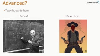 Advanced?
• Two thoughts here
Formal Practical
 